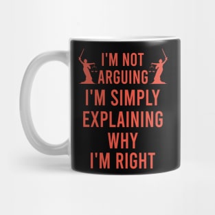 I'm not arguing I'm simply explaining why I'm right Mug